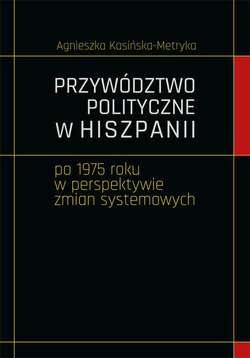 Przywództwo polityczne w Hiszpanii po 1975 roku w perspektywie zmian systemowych