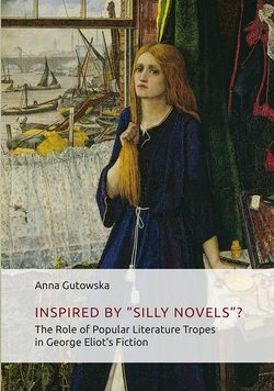 Inspired By ʺSilly Novels”? The Role of Popular Literature Tropes in George Eliot’s Fiction