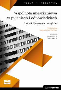 Wspólnota mieszkaniowa w pytaniach i odpowiedziach. Poradnik dla zarządów i zarządców