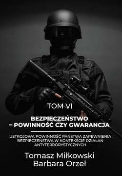 Bezpieczeństwo – powinność czy gwarancja tom vi ustrojowa powinność państwa zapewnienia bezpieczeństwa w kontekście działań antyterrorystycznych