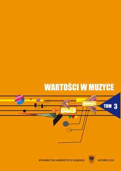 Wartości w muzyce. T. 3: Zarys współczesnych kierunków badań nad wartościami w muzyce