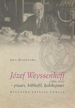 Józef Weyssenhoff (1860 – 1932) pisarz, bibliofil, kolekcjoner. Nieznane oblicze twórcy