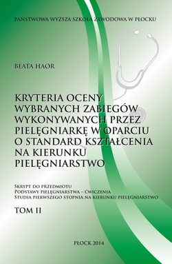 Kryteria oceny wybranych zabiegów wykonywanych przez pielęgniarkę w oparciu o standard kształcenia na kierunku pielęgniarstwo. Tom 2