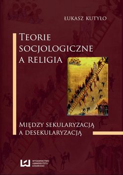Teorie socjologiczne a religia. Między sekularyzacją a desekularyzacją