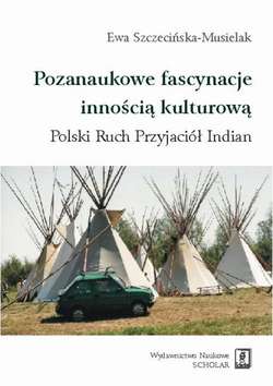 Pozanaukowe fascynacje innością kulturową. Polski Ruch Przyjaciół Indian