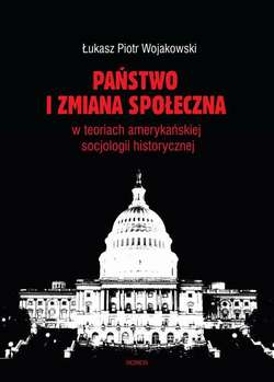 Państwo i zmiana społeczna w koncepcjach amerykańskiej socjologii historycznej