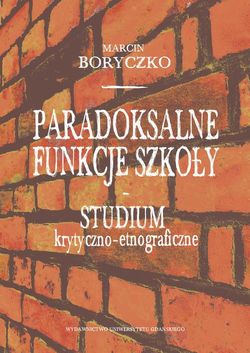 Paradoksalne funkcje szkoły studium krytyczno-etnograficzne