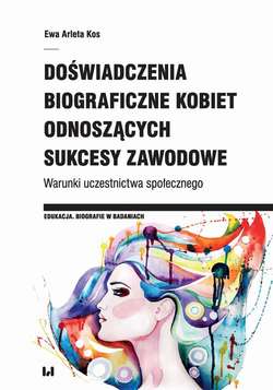 Doświadczenia biograficzne kobiet odnoszących sukcesy zawodowe