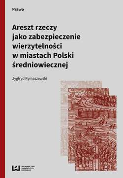 Areszt rzeczy jako zabezpieczenie wierzytelności w miastach Polski średniowiecznej