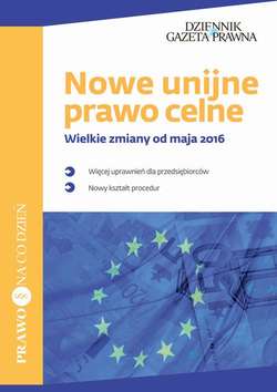 Nowe unijne prawo celne Wielkie zmiany od maja 2016