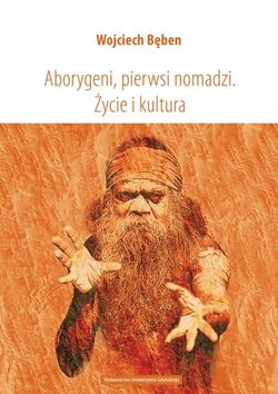 Aborygeni, pierwsi nomadzi. Życie i kultura