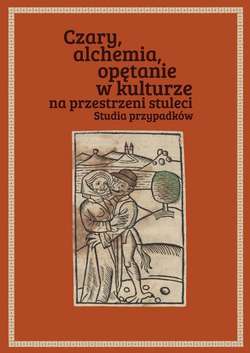 Czary, alchemia, opętanie w kulturze na przestrzeni stuleci. Studia przypadków