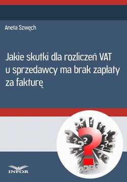 Jakie skutki dla rozliczeń VAT u sprzedwcy ma brak zapłaty za fakturę