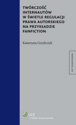 Twórczość internautów w świetle regulacji prawa autorskiego na przykładzie fanfiction