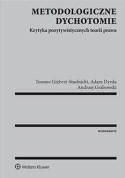 Metodologiczne dychotomie. Krytyka pozytywistycznych teorii prawa