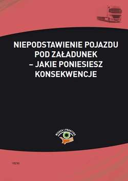 Niepodstawienie pojazdu pod załadunek – jakie poniesiesz konsekwencje