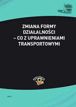 Zmiana formy działalności – co z uprawnieniami transportowymi