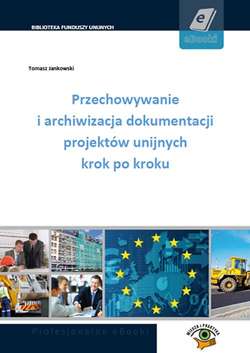 Przechowywanie i archiwizacja dokumentacji projektów unijnych krok po kroku