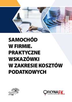 Samochód w firmie. Praktyczne wskazówki w zakresie kosztów podatkowych