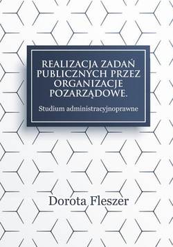 Realizacja zadań publicznych przez organizacje pozarzadowe. Studium administracyjnoprawne