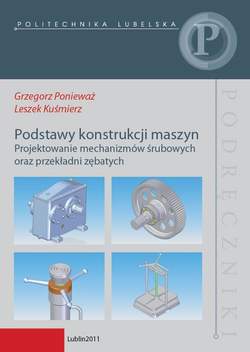 Podstawy konstrukcji maszyn. Projektowanie mechanizmów śrubowych oraz przekładni zębatych