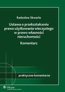 Ustawa o przekształceniu prawa użytkowania wieczystego w prawo własności nieruchomości. Komentarz