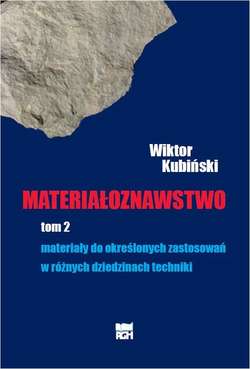 Materiałoznawstwo. Tom 2. Materiały do określonych zastosowań w różnych dziedzinach techniki.