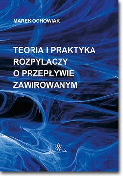 Teoria i praktyka rozpylaczy o przepływie zawirowanym