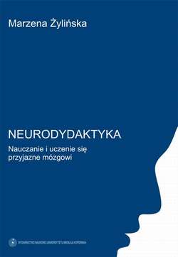 Neurodydaktyka. Nauczanie i uczenie się przyjazne mózgowi