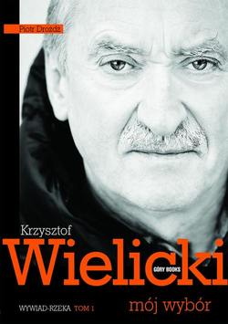 Krzysztof Wielicki. Mój wybór. Tom 1. Wywiad rzeka