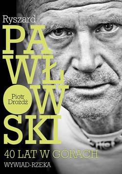 Ryszard Pawłowski - 40 lat w górach. Wywiad - rzeka.