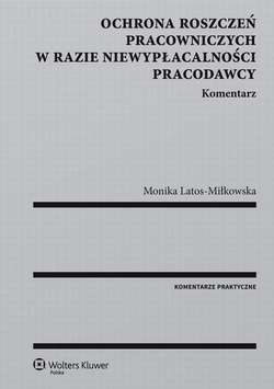 Ochrona roszczeń pracowniczych w razie niewypłacalności pracodawcy. Komentarz