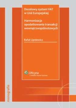 Docelowy system VAT w Unii Europejskiej. Harmonizacja opodatkowania transakcji wewnątrzwspólnotowych