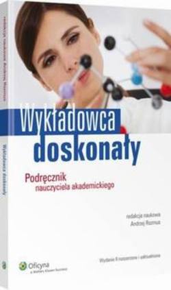 Wykładowca doskonały. Podręcznik nauczyciela akademickiego