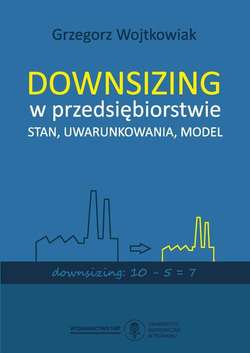 Downsizing w przedsiębiorstwie. Stan, uwarunkowania, model