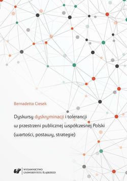 Dyskursy dyskryminacji i tolerancji w przestrzeni publicznej współczesnej Polski (wartości, postawy, strategie)