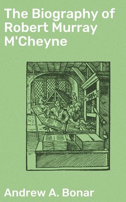 The Biography of Robert Murray M'Cheyne