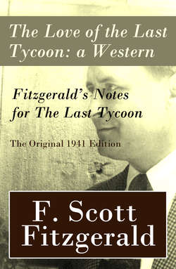 The Love of the Last Tycoon: a Western + Fitzgerald's Notes for The Last Tycoon - The Original 1941 Edition