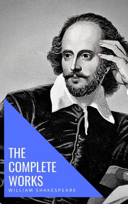William Shakespeare: The Complete Works (Illustrated)