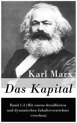 Das Kapital: Band 1-3 (Mit einem detaillierten und dynamischen Inhaltsverzeichnis versehen)