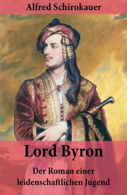 Lord Byron - Der Roman einer leidenschaftlichen Jugend