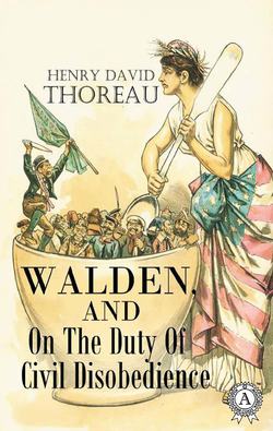 Walden, and On The Duty Of Civil Disobedience