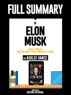 Full Summary Of "Elon Musk: Tesla, SpaceX, and the Quest for a Fantastic Future – By Ashlee Vance"