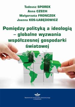 Pomiędzy polityką a ideologią – globalne wyzwania współczesnej gospodarki światowej