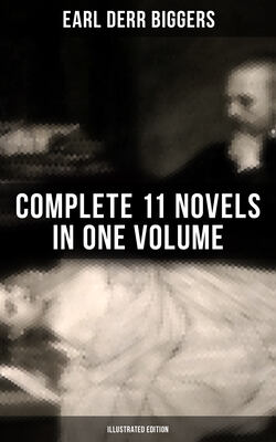 Earl Derr Biggers: Complete 11 Novels  in One Volume (Illustrated Edition)