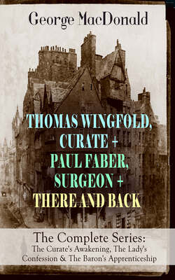THOMAS WINGFOLD, CURATE + PAUL FABER, SURGEON + THERE AND BACK - The Complete Series: The Curate's Awakening, The Lady's Confession & The Baron's Apprenticeship