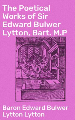 The Poetical Works of Sir Edward Bulwer Lytton, Bart. M.P