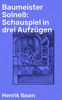 Baumeister Solneß: Schauspiel in drei Aufzügen