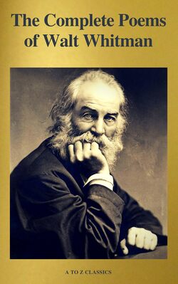 The Complete Poems of Walt Whitman (A to Z Classics) 