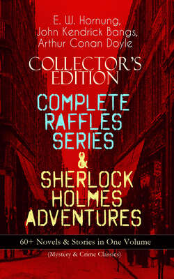 COLLECTOR'S EDITION – COMPLETE RAFFLES SERIES & SHERLOCK HOLMES ADVENTURES: 60+ Novels & Stories in One Volume (Mystery & Crime Classics)